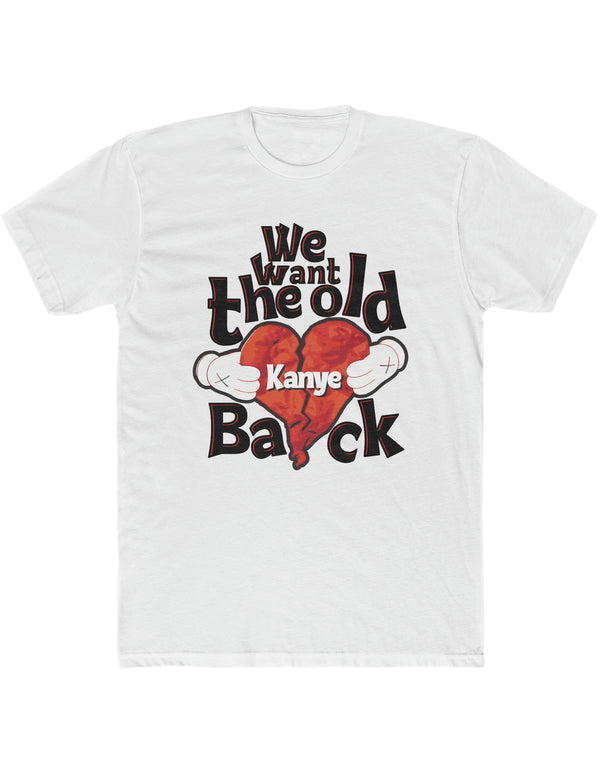 WE WANT THE OLD KANYE BACK T