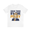 Grab them by the Pussy Unisex Jersey Short Sleeve Tee