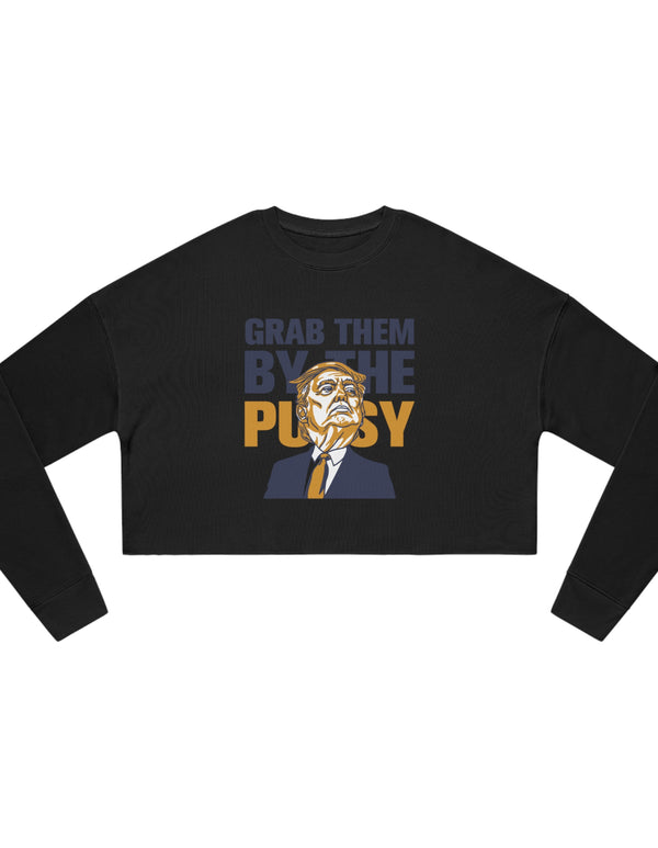 Grab them by the Pussy Women's Cropped Sweatshirt