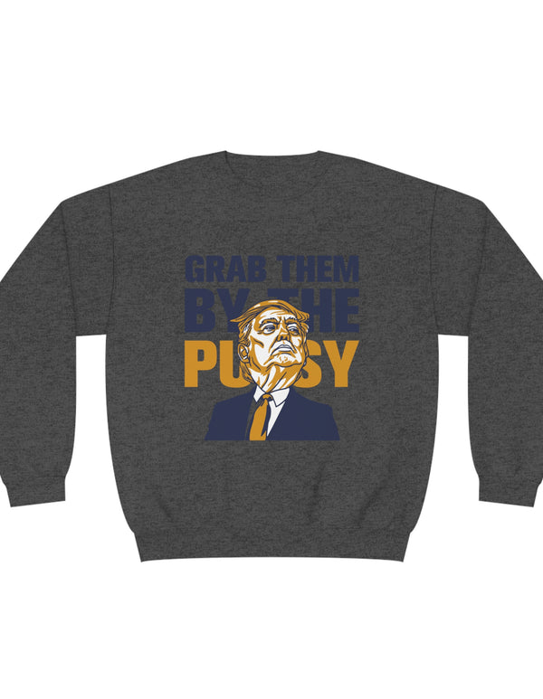 Grab them by the Pussy  Unisex NuBlend® Crewneck Sweatshirt