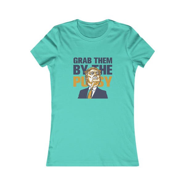 Grab them by the Pussy Women's Favorite Tee