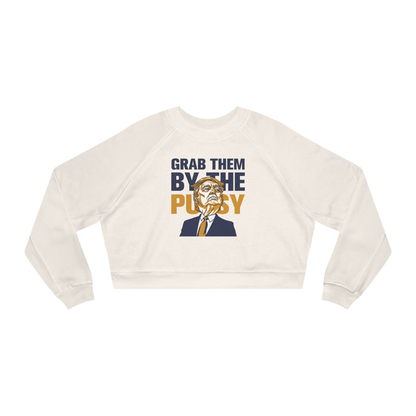 Grab them by the Pussy Women's Cropped Fleece Pullover