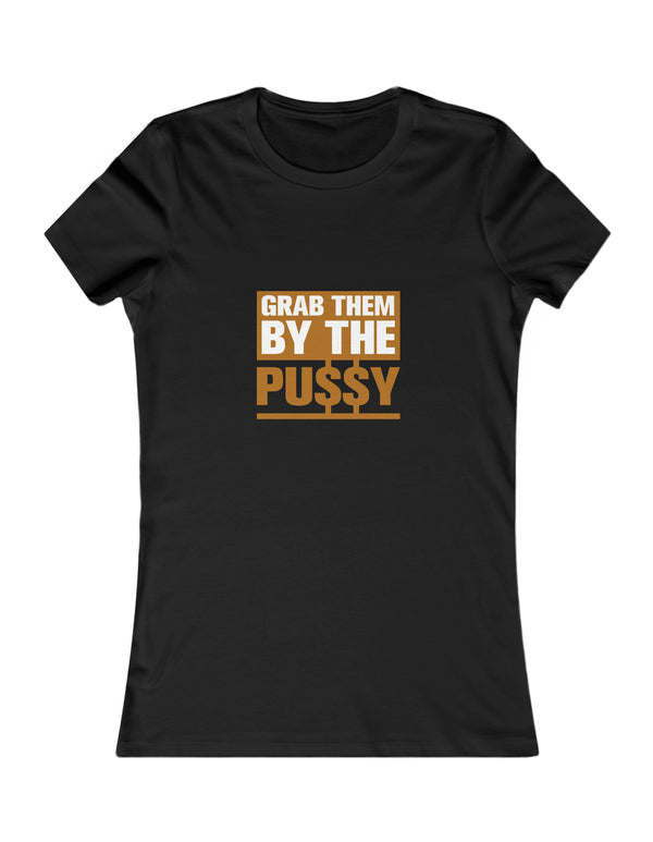Grab them by the Pussy Women's Favorite Tee