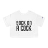 Sock on a Cock Champion Women's Heritage Cropped T-Shirt