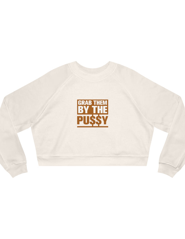 Grab them by the Pussy Women's Cropped Fleece Pullover