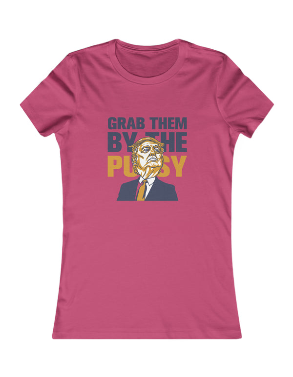 Grab them by the Pussy Women's Favorite Tee