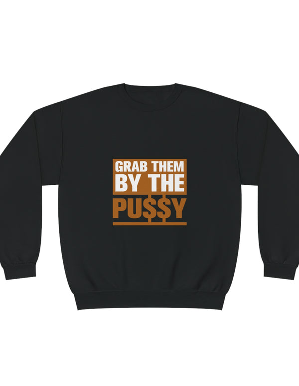 Grab them by the Pussy Unisex NuBlend® Crewneck Sweatshirt