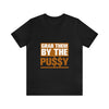 Grab them by the Pussy Unisex Jersey Short Sleeve Tee