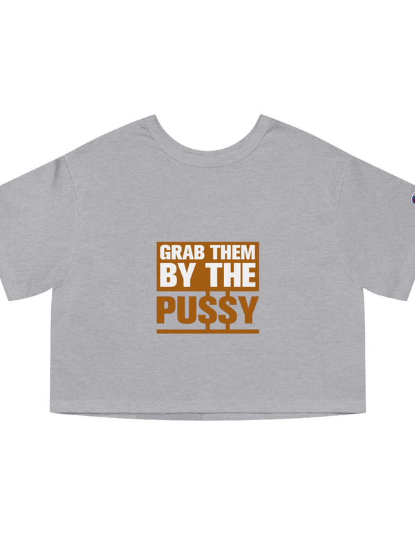 Grab them by the Pussy Champion Women's Heritage Cropped T-Shirt