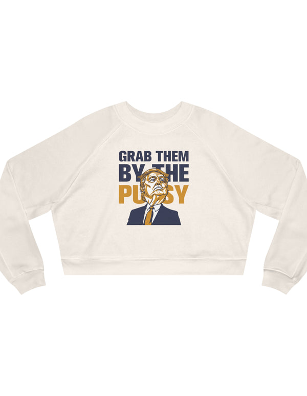 Grab them by the Pussy Women's Cropped Fleece Pullover