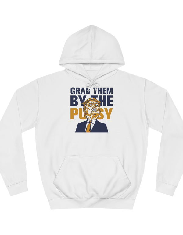 Grab them by the Pussy Unisex College Hoodie