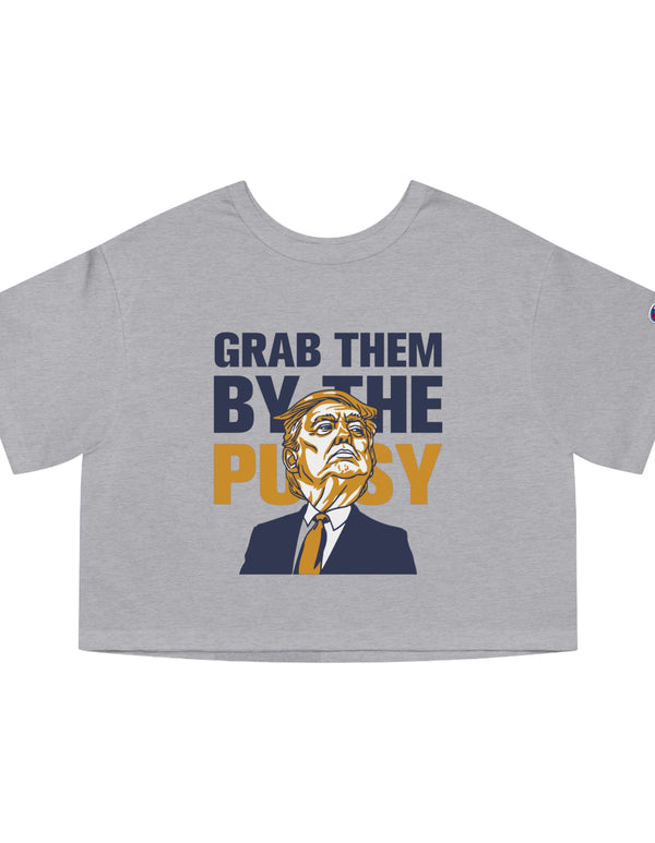 Grab them by the Pussy Champion Women's Heritage Cropped T-Shirt