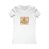 Grab them by the Pussy Women's Favorite Tee