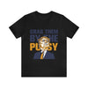 Grab them by the Pussy Unisex Jersey Short Sleeve Tee