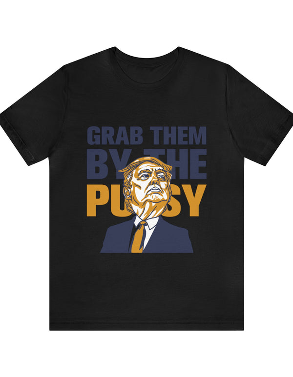 Grab them by the Pussy Unisex Jersey Short Sleeve Tee