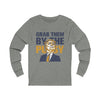 Grab them by the Pussy Unisex Jersey Long Sleeve Tee